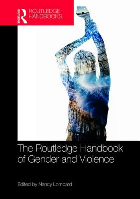 The Routledge Handbook of Gender and Violence - Lombard, Nancy (Editor)