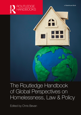 The Routledge Handbook of Global Perspectives on Homelessness, Law & Policy - Bevan, Chris (Editor)