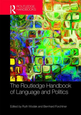 The Routledge Handbook of Language and Politics - Wodak, Ruth (Editor), and Forchtner, Bernhard (Editor)