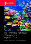 The Routledge Handbook of Language and Superdiversity: An Interdisciplinary Perspective