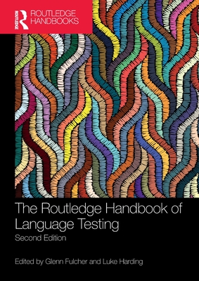 The Routledge Handbook of Language Testing - Fulcher, Glenn (Editor), and Harding, Luke (Editor)