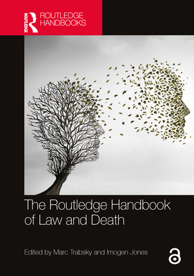 The Routledge Handbook of Law and Death - Trabsky, Marc (Editor), and Jones, Imogen (Editor)