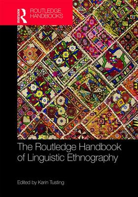 The Routledge Handbook of Linguistic Ethnography - Tusting, Karin (Editor)