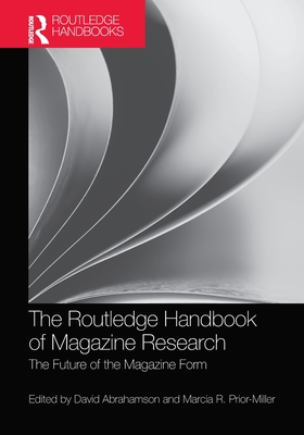 The Routledge Handbook of Magazine Research: The Future of the Magazine Form - Abrahamson, David (Editor), and Prior-Miller, Marcia R. (Editor)
