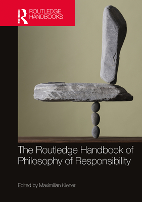 The Routledge Handbook of Philosophy of Responsibility - Kiener, Maximilian (Editor)