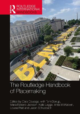 The Routledge Handbook of Placemaking - Courage, Cara (Editor), and Borrup, Tom (Editor), and Rosario Jackson, Maria (Editor)
