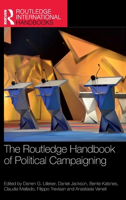 The Routledge Handbook of Political Campaigning - Lilleker, Darren (Editor), and Jackson, Daniel (Editor), and Kalsnes, Bente (Editor)