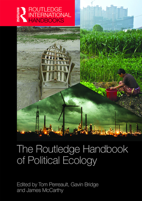 The Routledge Handbook of Political Ecology - Perreault, Tom (Editor), and Bridge, Gavin (Editor), and McCarthy, James (Editor)