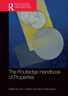 The Routledge Handbook of Properties - Fisher, A R J (Editor), and Maurin, Anna-Sofia (Editor)