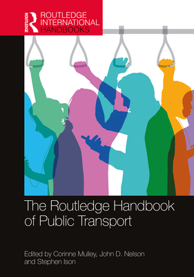 The Routledge Handbook of Public Transport - Mulley, Corinne (Editor), and Nelson, John (Editor), and Ison, Stephen (Editor)