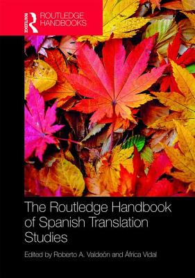 The Routledge Handbook of Spanish Translation Studies - Valden, Roberto (Editor), and Vidal, frica (Editor)