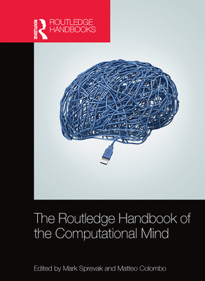 The Routledge Handbook of the Computational Mind - Sprevak, Mark (Editor), and Colombo, Matteo (Editor)