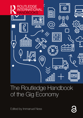 The Routledge Handbook of the Gig Economy - Ness, Immanuel (Editor)