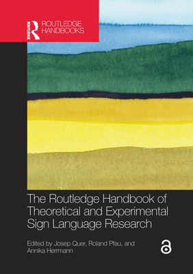 The Routledge Handbook of Theoretical and Experimental Sign Language Research - Quer, Josep (Editor), and Pfau, Roland (Editor), and Herrmann, Annika (Editor)