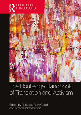 The Routledge Handbook of Translation and Activism - Gould, Rebecca (Editor), and Tahmasebian, Kayvan (Editor)