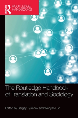 The Routledge Handbook of Translation and Sociology - Tyulenev, Sergey (Editor), and Luo, Wenyan (Editor)