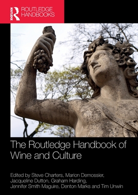 The Routledge Handbook of Wine and Culture - Charters, Steve (Editor), and Demossier, Marion (Editor), and Dutton, Jacqueline (Editor)
