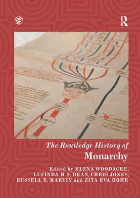 The Routledge History of Monarchy - Woodacre, Elena (Editor), and Dean, Lucinda H.S. (Editor), and Jones, Chris (Editor)