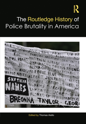 The Routledge History of Police Brutality in America - Aiello, Thomas (Editor)