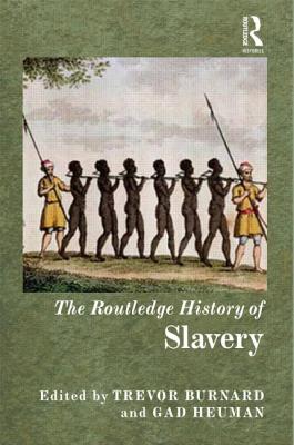 The Routledge History of Slavery - Heuman, Gad (Editor), and Burnard, Trevor (Editor)