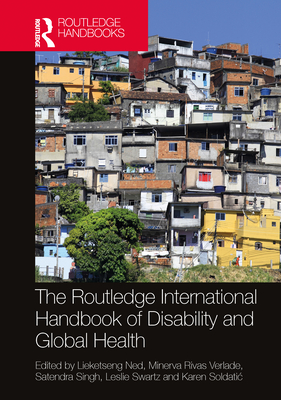 The Routledge International Handbook of Disability and Global Health - Ned, Lieketseng (Editor), and Rivas Velarde, Minerva (Editor), and Singh, Satendra (Editor)