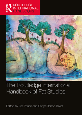 The Routledge International Handbook of Fat Studies - Paus, Cat (Editor), and Renee Taylor, Sonya (Editor)