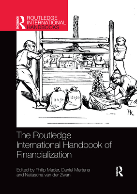 The Routledge International Handbook of Financialization - Mader, Philip (Editor), and Mertens, Daniel (Editor), and Van Der Zwan, Natascha (Editor)