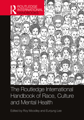 The Routledge International Handbook of Race, Culture and Mental Health - Moodley, Roy, Dr. (Editor), and Lee, Eunjung (Editor), and Van Der Tempel, Jan (Editor)
