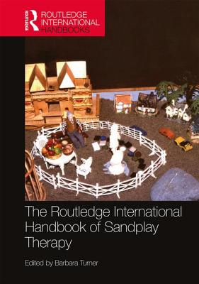 The Routledge International Handbook of Sandplay Therapy - Turner, Barbara (Editor)