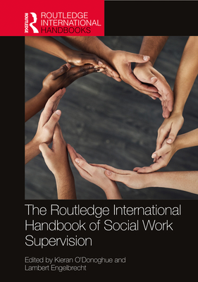 The Routledge International Handbook of Social Work Supervision - O'Donoghue, Kieran (Editor), and Engelbrecht, Lambert (Editor)