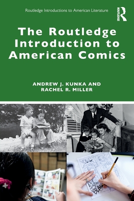 The Routledge Introduction to American Comics - Kunka, Andrew J, and Miller, Rachel R