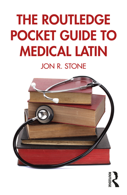 The Routledge Pocket Guide to Medical Latin - Stone, Jon R