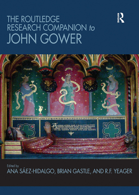 The Routledge Research Companion to John Gower - Saez-Hidalgo, Ana (Editor), and Gastle, Brian (Editor), and Yeager, R.F. (Editor)
