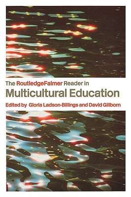 The RoutledgeFalmer Reader in Multicultural Education: Critical Perspectives on Race, Racism and Education - Gillborn, David (Editor), and Ladson-Billings, Gloria (Editor)