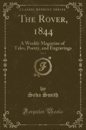 The Rover, 1844, Vol. 2: A Weekly Magazine of Tales, Poetry, and Engravings (Classic Reprint)