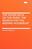 The Rover Boys on the River the Search for the Missing Houseboat