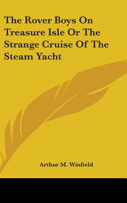 The Rover Boys On Treasure Isle Or The Strange Cruise Of The Steam Yacht - Winfield, Arthur M