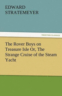 The Rover Boys on Treasure Isle Or, the Strange Cruise of the Steam Yacht