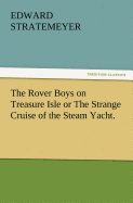 The Rover Boys on Treasure Isle or the Strange Cruise of the Steam Yacht.