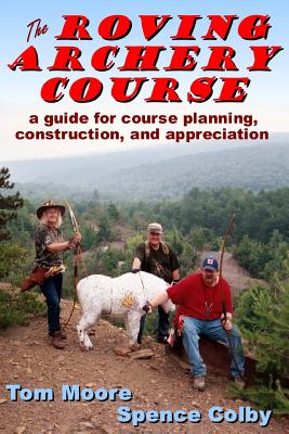 The Roving Archery Course: A Guide for Course Planning, Construction, and Appreciation - Moore, Tom, and Colby, Spence