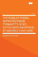 The Rowley Poems. Reprinted from Tyrwhitt's 3D Ed. Edited with an Introd. by Maurice Evan Hare