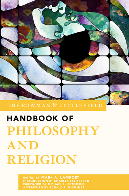 The Rowman & Littlefield Handbook of Philosophy and Religion - Lamport, Mark A (Editor), and Peterson, Michael L (Foreword by), and Taliaferro, Charles, St. (Introduction by)