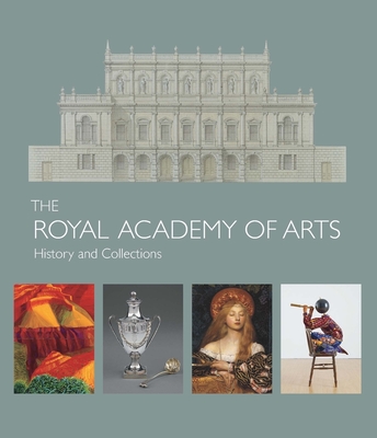 The Royal Academy of Arts: History and Collections - Simon, Robin, and Stevens, MaryAnne (Contributions by)