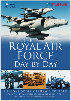 The Royal Air Force Day by Day - Pitchfork, Air Commodore Graham, and Torpy, Air Chief Marshal Sir Glenn (Foreword by)