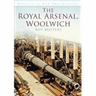The Royal Arsenal, Woolwich: Britain in Old Photographs