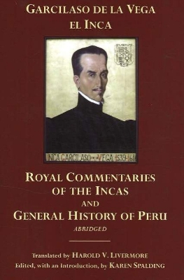 The Royal Commentaries of the Incas and General History of Peru, Abridged - Garcilaso De La Vega, and Livermore, Harold V (Translated by), and Spalding, Karen (Editor)
