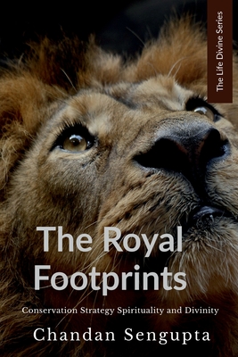 The Royal Footprints: Conservation Strategy, Spirituality and Divinity - Chandan SenGupta