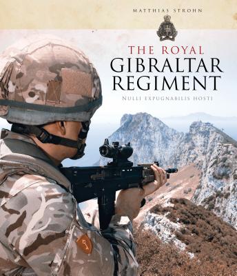 The Royal Gibraltar Regiment: Nulli expugnabilis hosti - Strohn, Matthias
