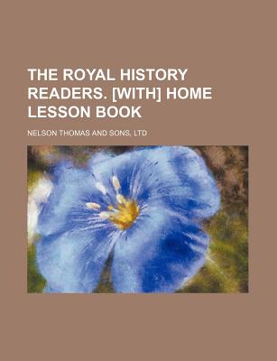 The Royal History Readers. [With] Home Lesson Book - Thomas Nelson & Sons