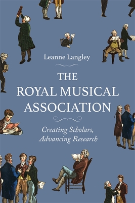 The Royal Musical Association: Creating Scholars, Advancing Research - Langley, Leanne